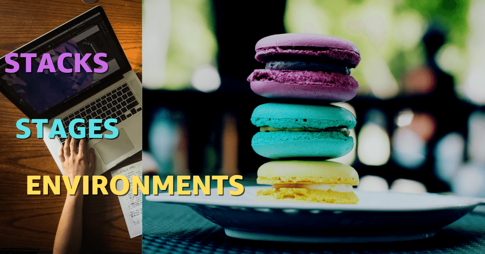 What are Stacks, Stages, and Environments?