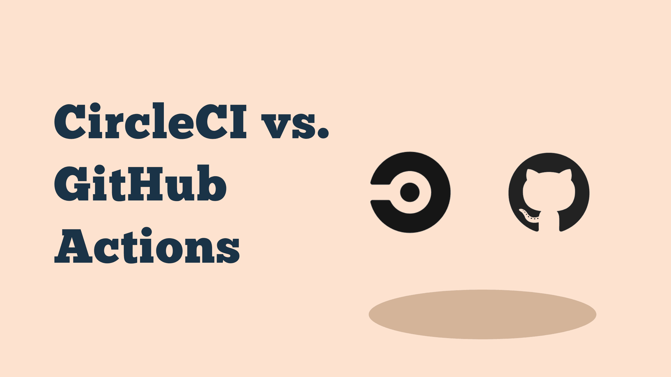 CircleCI vs. GitHub Actions: Which is Better?
